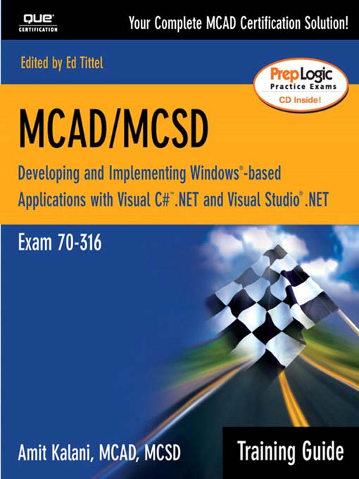 Title details for MCAD/MCSD Training Guide (70-316): Developing and Implementing Windows-Based Applications with Visual C# and Visual Studio.NET by Amit Kalani - Available